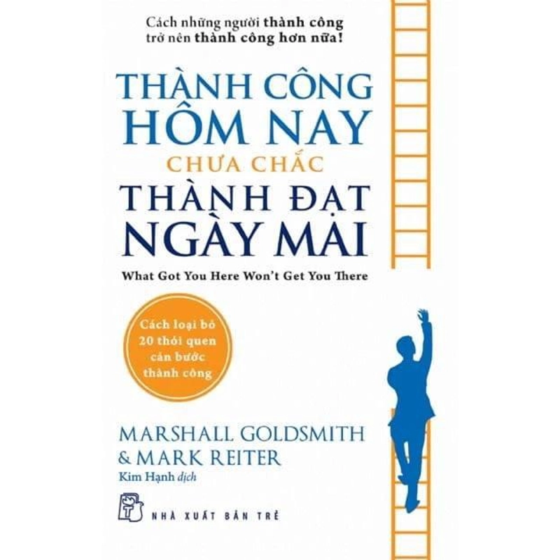 Thành Công Hôm Nay Chưa Chắc Thành Đạt Ngày Mai - Marshall Goldsmith 222216