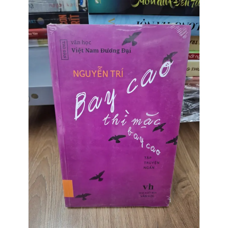 Bay cao thì mặc bay cao - Nguyễn Trí - Tập truyện ngắn 780059