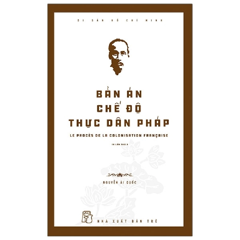 Di Sản Hồ Chí Minh - Bản Án Chế Độ Thực Dân Pháp - Nguyễn Ái Quốc 289270