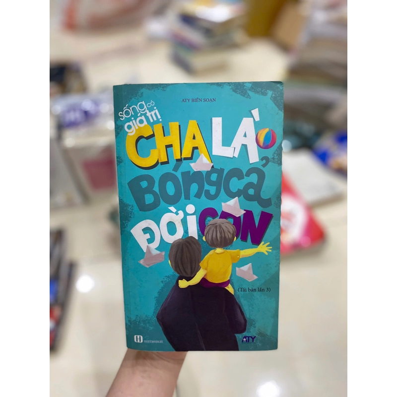 Sách Sống Có Giá Trị - Cha Là Bóng Cả Đời Con 367489