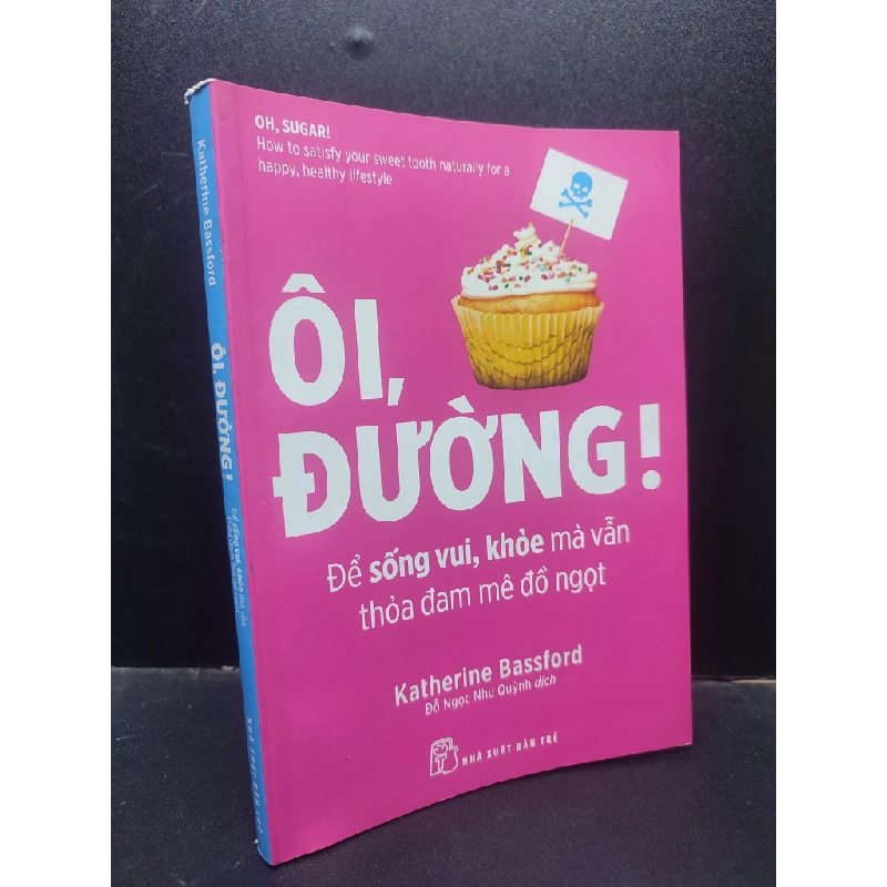 Ôi, Đường! Để Sống Vui, Khoẻ Mà Vẫn Thoả Đam Mê Đồ Ngọt mới 90% bẩn nhẹ 2019 HCM2404 sức khoẻ 137258