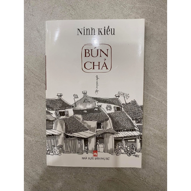 Bún Chả- Tập truyện ngắn- Tác giả Ninh Kiều- Sách mới 98% STB522 457334