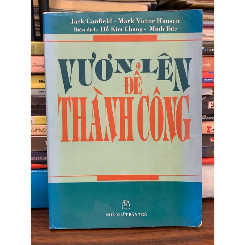Vươn lên để thành công (The Success Principles) – Jack Canfield, Mark Victor Hansen 571442