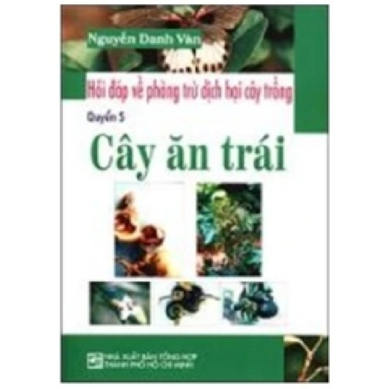 Hỏi Đáp Về Phòng Trừ Dịch Hại Cây Trồng - Cây Ăn Trái (Quyển 5) - Nguyễn Danh Vàn 404177