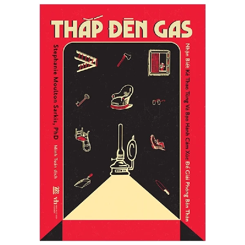 Thắp Đèn Gas - Nhận Biết Kẻ Thao Túng Và Bạo Hành Cảm Xúc Để Giải Phóng Bản Thân - Stephanie Moulton Sarkis, PhD 281964