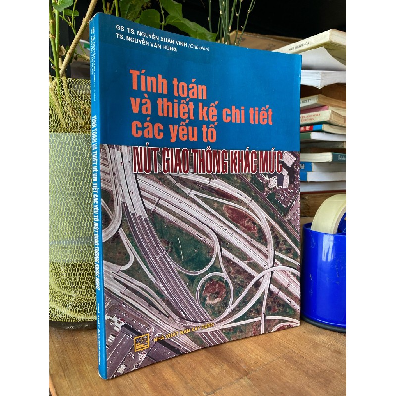 Tính toán và thiết kế chi tiết các yếu tố nút thắt giao thông khác mức - GS.TS. Nguyễn Xuân Vinh (chủ biên) 179357