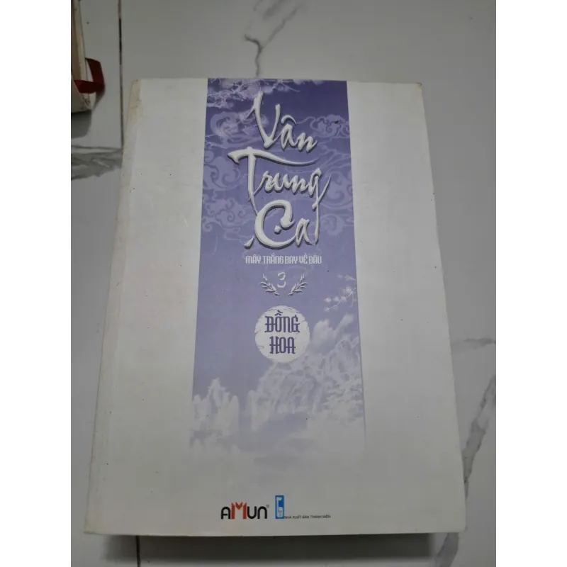 Vân Trung Ca (Tập 3: Mây trắng bay về đâu) - Đồng Hoa - Tiểu thuyết (Ngôn tình, Cổ trang) 622018