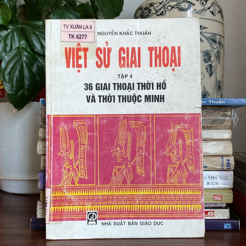 VIỆT SỬ GIAI THOẠI TẬP 4 - 36 GIAI THOẠI THỜI HỒ VÀ THỜI THUỘC MINH 493934