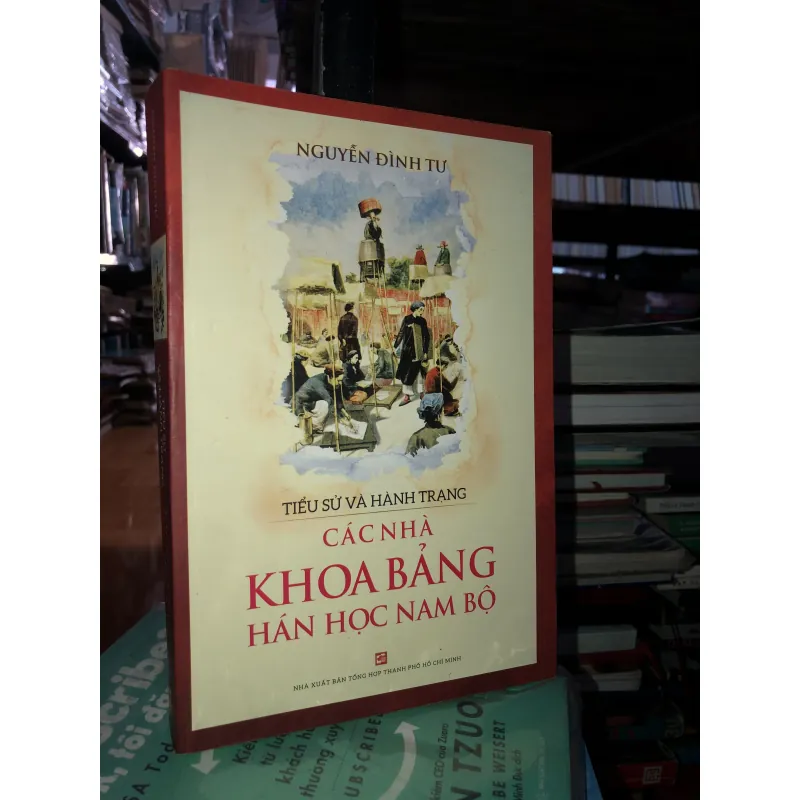 Tiểu sử và hành trang các nhà khoa bảng Hán học Nam Bộ - Nguyễn Đình Tư 746314