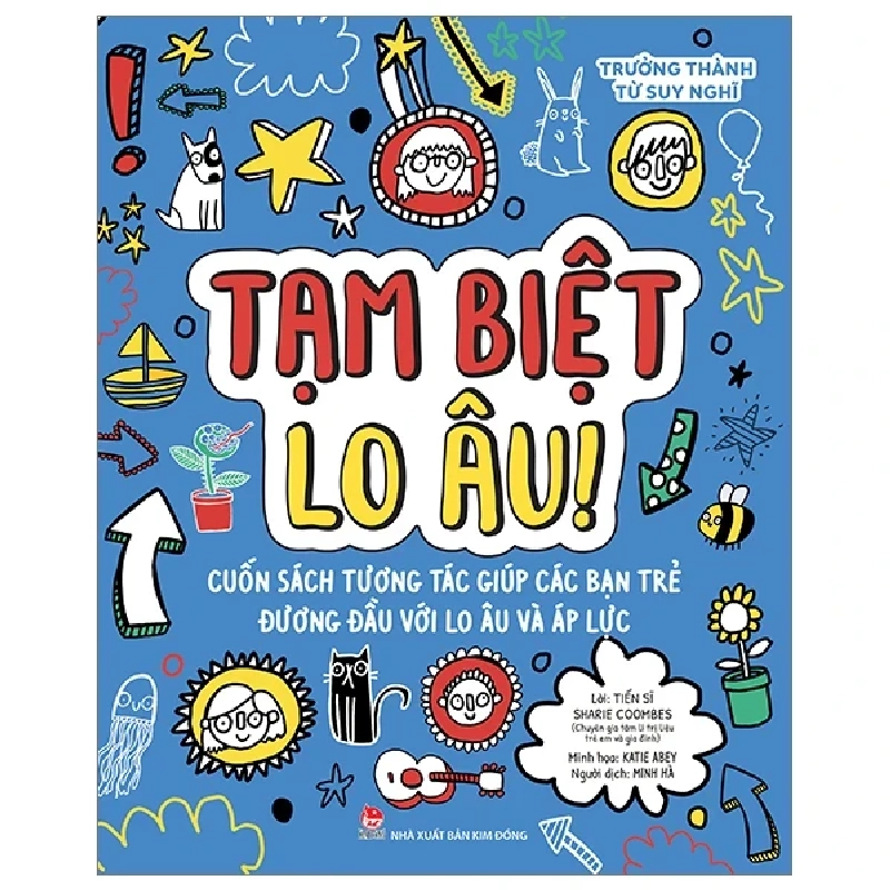 Trưởng Thành Từ Suy Nghĩ - Tạm Biệt Lo Âu! - TS. Sharie Coombes, Katie Abey (Mới 100%) Kiến thức, kỹ năng sống cho trẻ, NXB Kim Đồng - SÁCH ĐẠI HỌC 486748