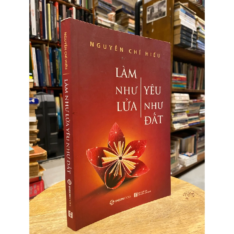 LÀM NHƯ LỬA YÊU NHƯ ĐẤT - NGUYỄN CHÍ HIẾU 196541