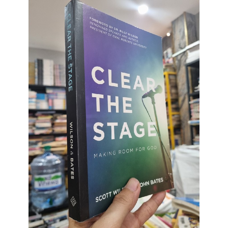 CLEAR THE STAGE : MAKING ROOM FOR GOD - Scott Wilson & John Bates 142650