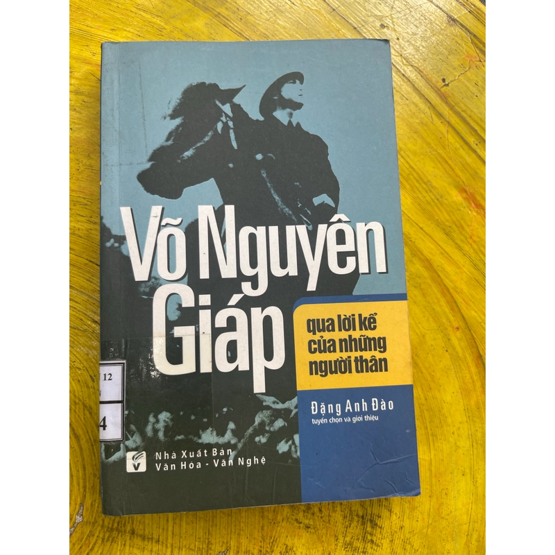VÕ NGUYÊN GIÁP QUA LỜI KỂ CỦA NHỮNG NGƯỜI THÂN- ĐẶNG ANH ĐÀO 540022