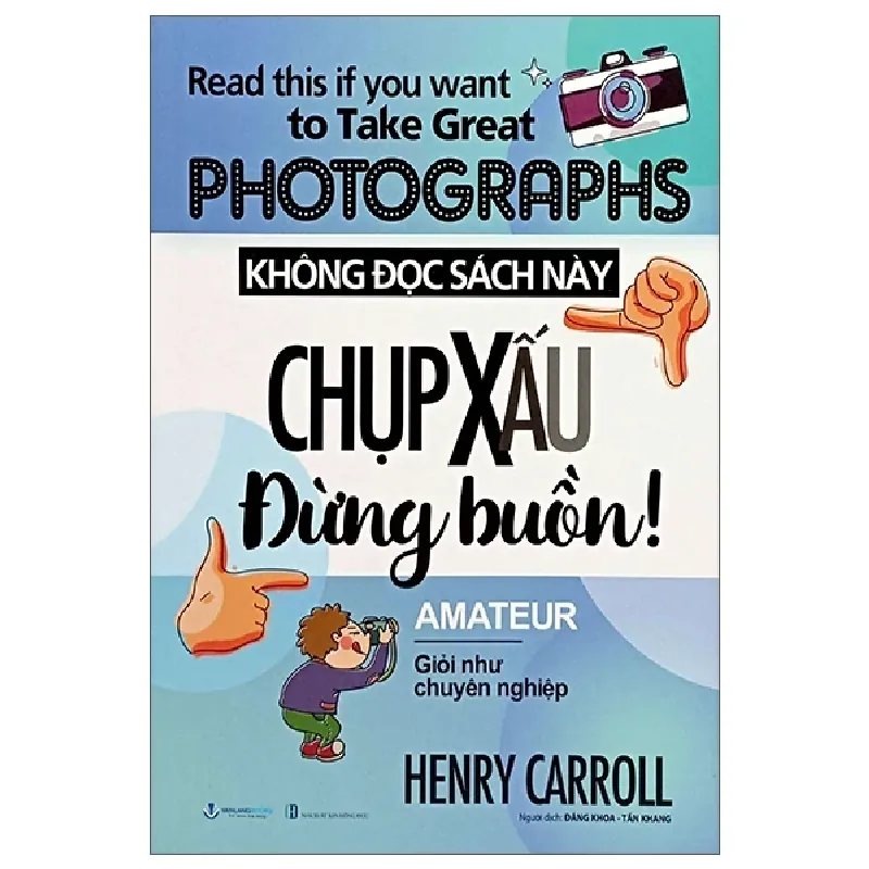Không Đọc Sách Này, Chụp Xấu Đừng Buồn! - Henry Carroll 297002