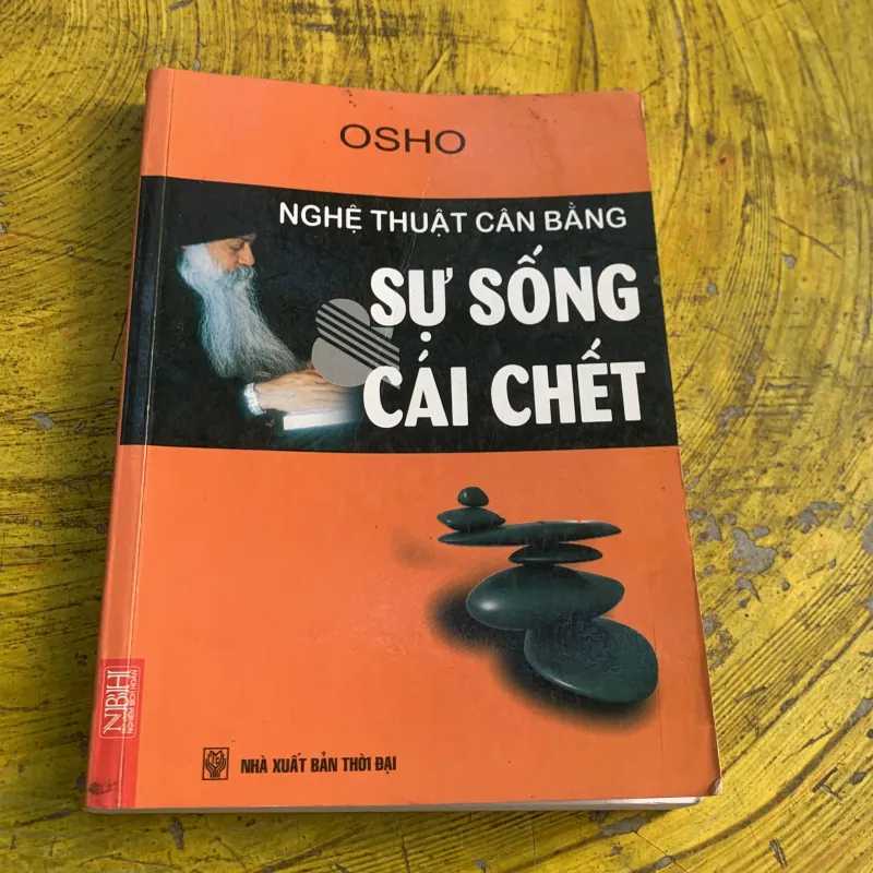 NGHỆ THUẬT CÂN BẰNG SỰ SỐNG & CÁI CHẾT- OSHO 747635