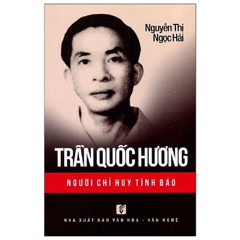 Trần Quốc Hương - Người Chỉ Huy Tình Báo - Nguyễn Thị Ngọc Hải 355975