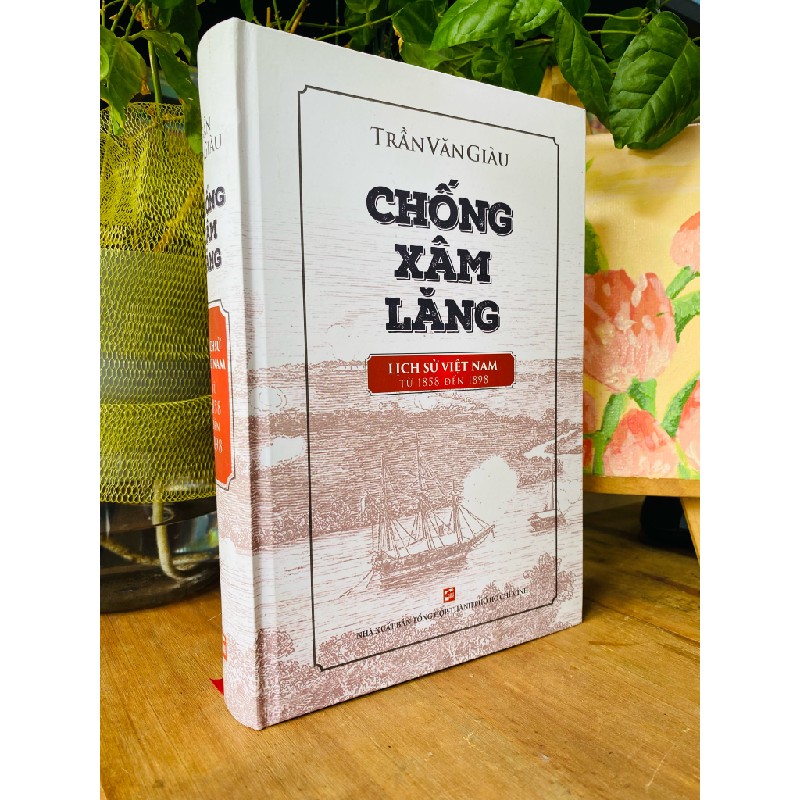 Chống xâm lăng: Lịch sử Việt Nam từ 1858 đến 1898 - Trần Văn Giàu 183442