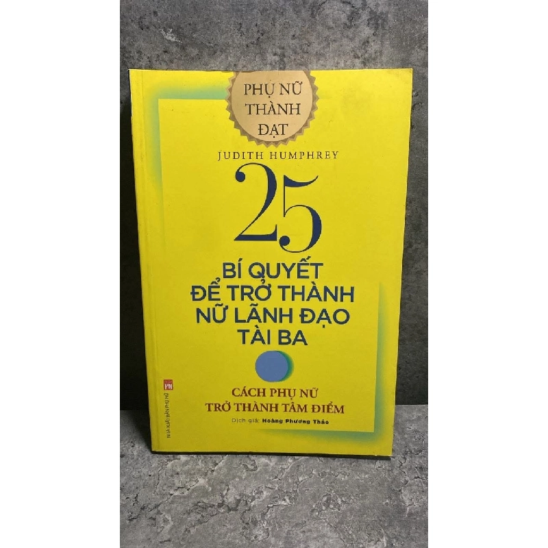 25 Bí Quyết Để Trở Thành Nữ Lãnh Đạo Tài Ba: Cách Phụ Phữ Trở Thành Tâm Điểm (Tái Bản 2020) - Judith Humphrey STB1825 Kỹ năng 535933