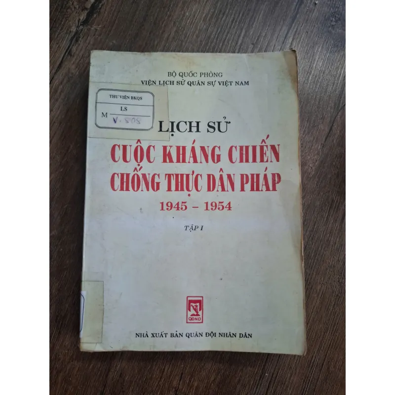 LỊCH SỬ CUỘC KHÁNG CHIẾN CHỐNG THỰC DÂN PHÁP 1945 – 1954 - TẬP I 717191