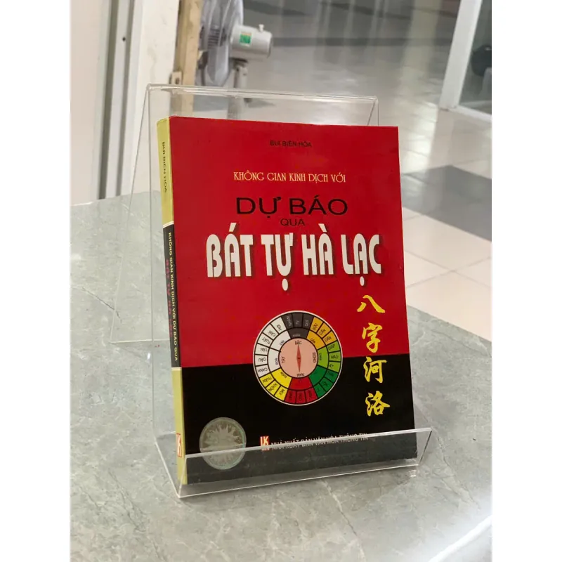 KHÔNG GIAN KINH DỊCH VỚI DỰ BÁO QUA BÁT TỰ HÀ LẠC - BÙI BIÊN HÒA 776715