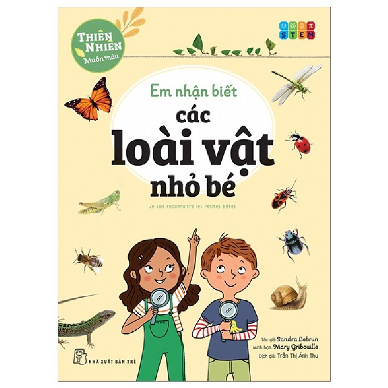 Thiên Nhiên Muôn Màu - STEM - Em Nhận Biết Các Loài Vật Nhỏ Bé - Sandra Lebrun, Mary Gribouille 93268