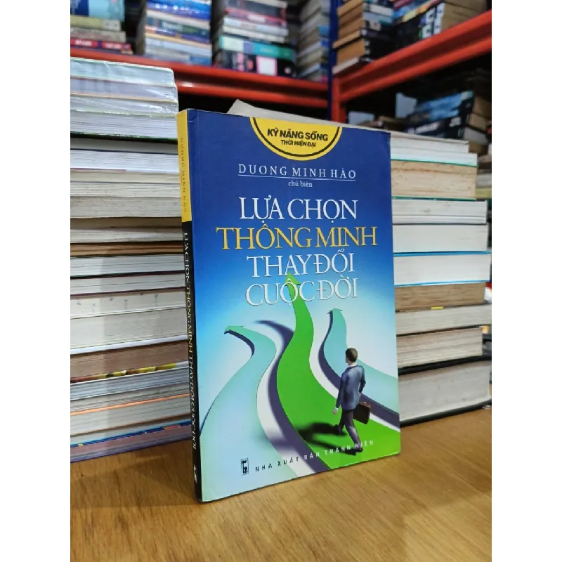 Lựa chọn thông minh thay đổi cuộc đời - Dương Minh Hào 470163