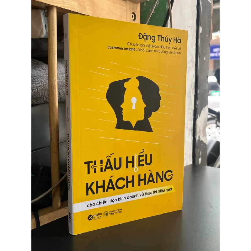 Thấu Hiểu Khách Hàng Cho Chiến Lược Kinh Doanh Và Thực Thi Hiệu Qủa - Đặng Thúy Hà 448937