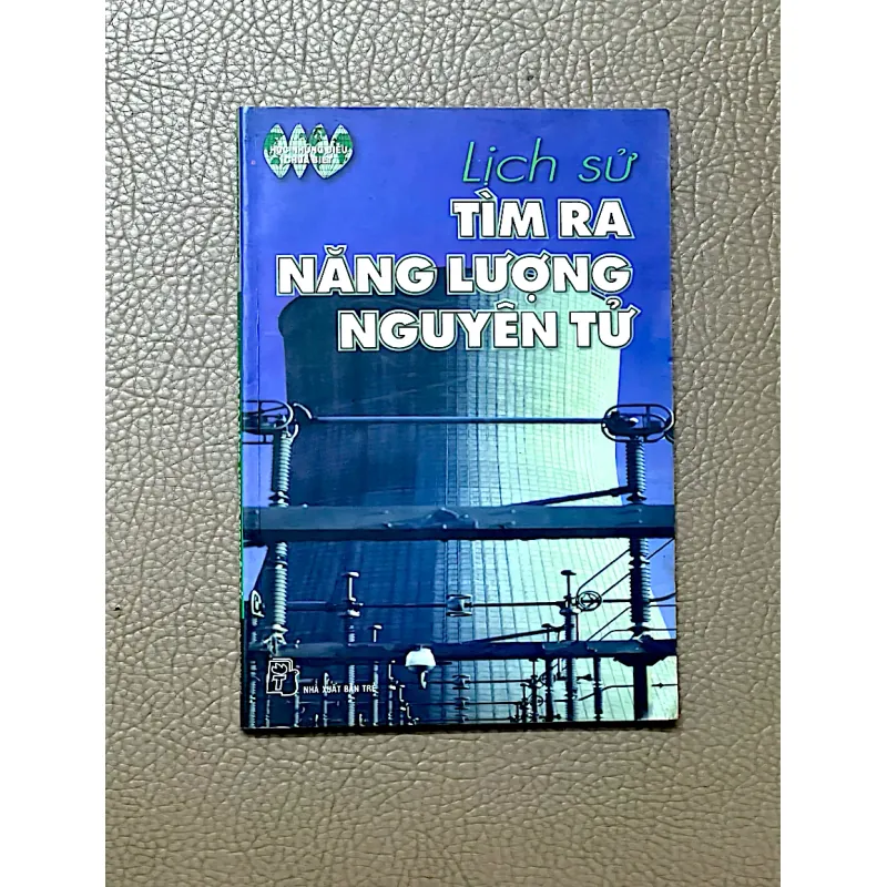 LỊCH SỬ TÌM RA NĂNG LƯỢNG NGUYÊN TỬ - Biên dịch NGUYỄN TỨ 1038131