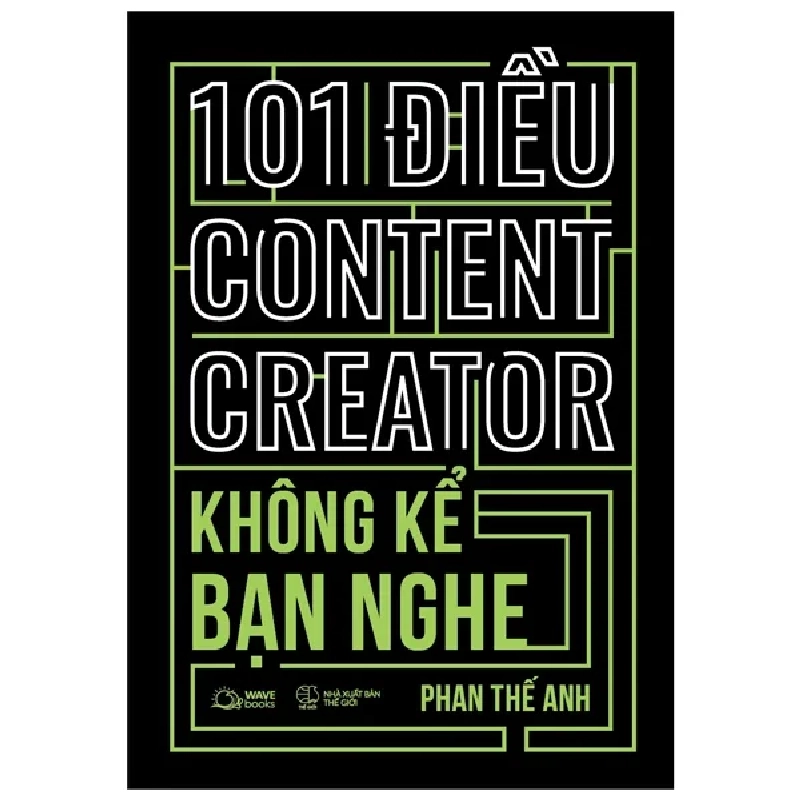 101 Điều Content Creator Không Kể Bạn Nghe - Phan Thế Anh 403387