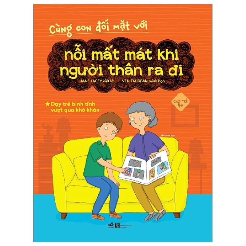 Cùng con đối mặt với - Nỗi mất mát khi người thân ra đi - Dạy trẻ bình tĩnh vượt khó khăn 4+ - Jane Lacey 2019 New 100% HCM.PO 31128