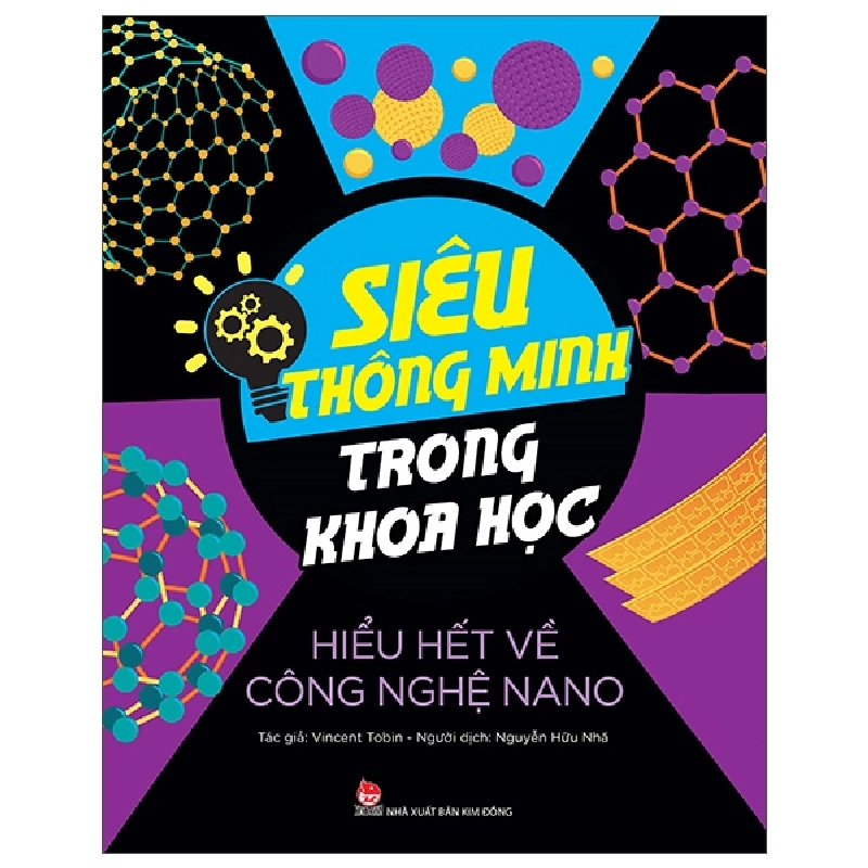 Siêu thông minh trong khoa học - Hiểu hết về Công nghệ Nano - Kim Đồng - TB 2022 [TSTK] 1018153