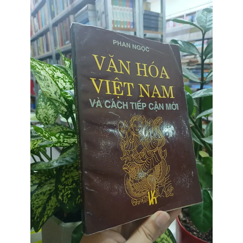VĂN HÓA VIỆT NAM VÀ CÁCH TIẾP CẬN - PHAN NGỌC 595434
