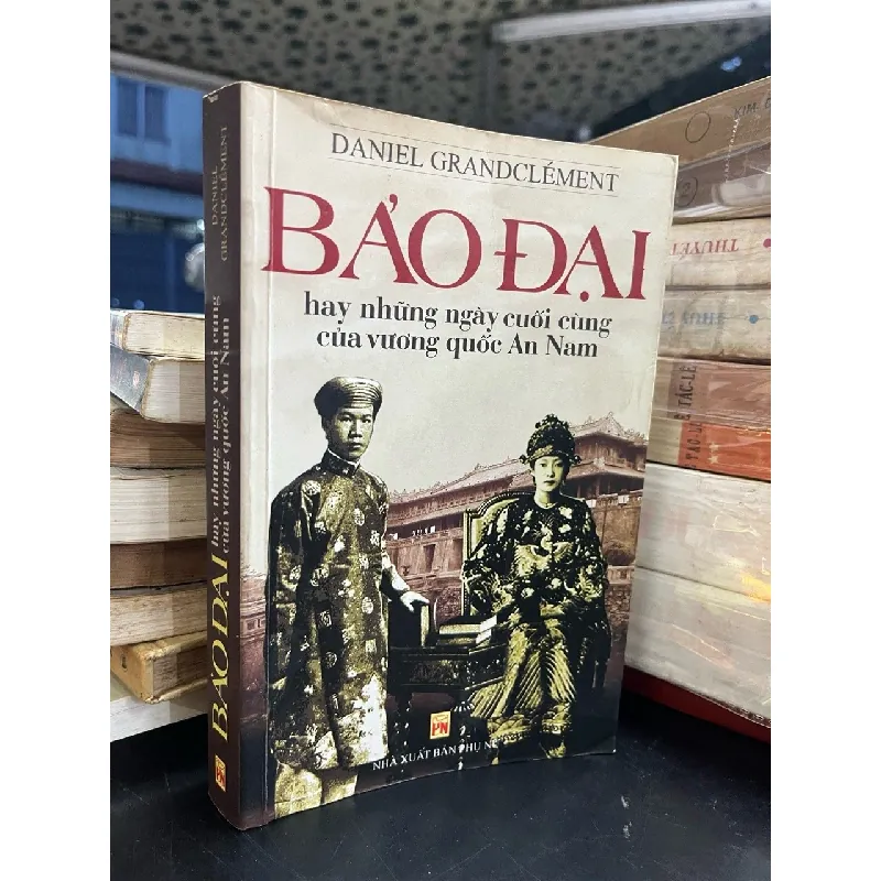 Bảo Đại hay những ngày cuối cùng của vương quốc An Nam - Daniel Grandclement 407953