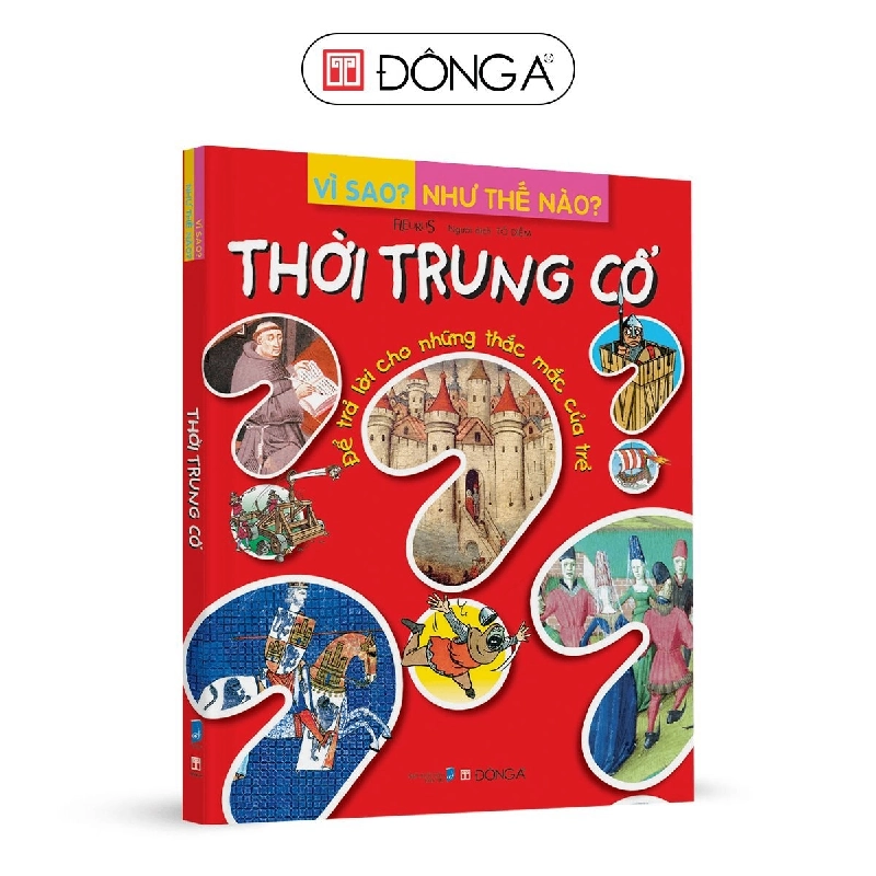 Vì sao? Như thế nào? - Thời trung cổ - 99 - Đông A, Sách thiếu nhi 922849