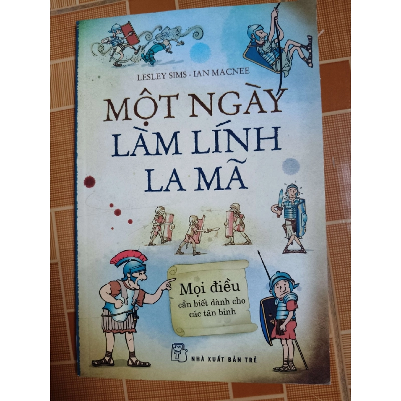 Một ngày làm lính la mã - 2015 - 78 trang - LỊCH SỬ - CHÍNH TRỊ - TRIẾT HỌC - SLSCTDTDCCSLSCTANTQ3112-123 924758