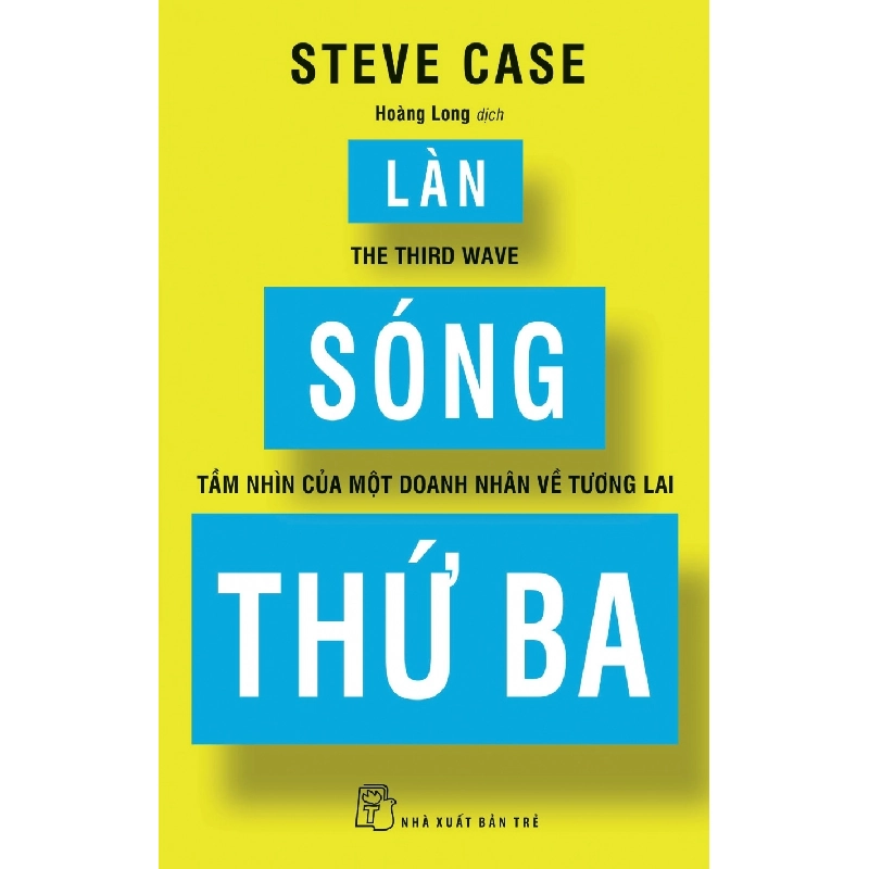 Làn Sóng Thứ Ba - Tầm Nhìn Của Một Doanh Nhân Về Tương Lai - Steve Case (Mới 100%) Phân tích kinh tế, NXB Trẻ - SÁCH ĐẠI HỌC 492560