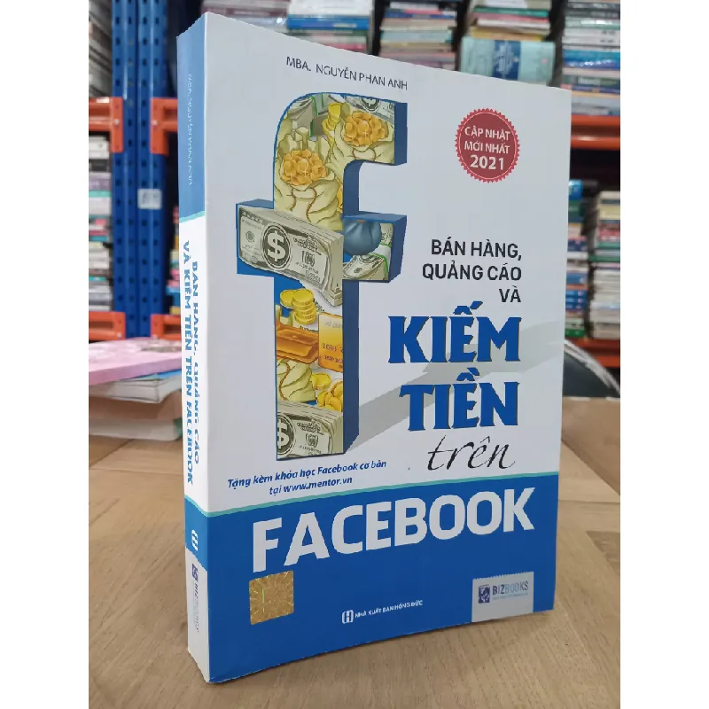 Bán Hàng, Quảng Cáo Và Kiếm Tiền Trên Facebook - MBA. Nguyễn Phan Anh 121100