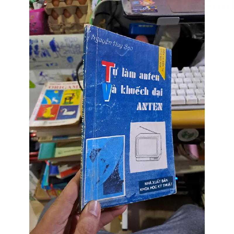 Tự làm anten và khuếch đại anten Nguyễn Huy Bạo mới 80% ố vàng có viết 1993 GIÁO TRÌNH, CHUYÊN MÔN HCM1709 560076
