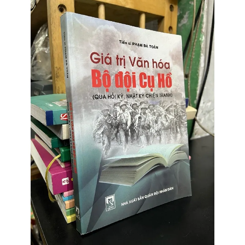 Giá trị văn hoá bộ đội cụ Hồ - Tiến sĩ Phạm Bá Toàn 598722