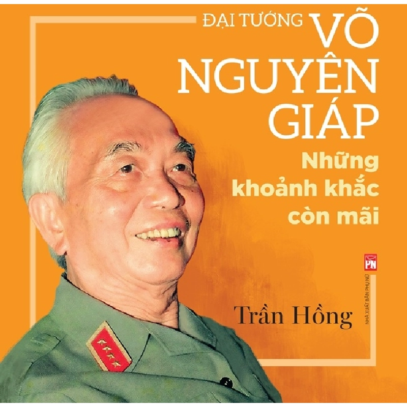 Đại tướng Võ Nguyên Giáp những khoảnh khắc còn mãi - Trần Hồng STB2635 Danh Nhân 535382