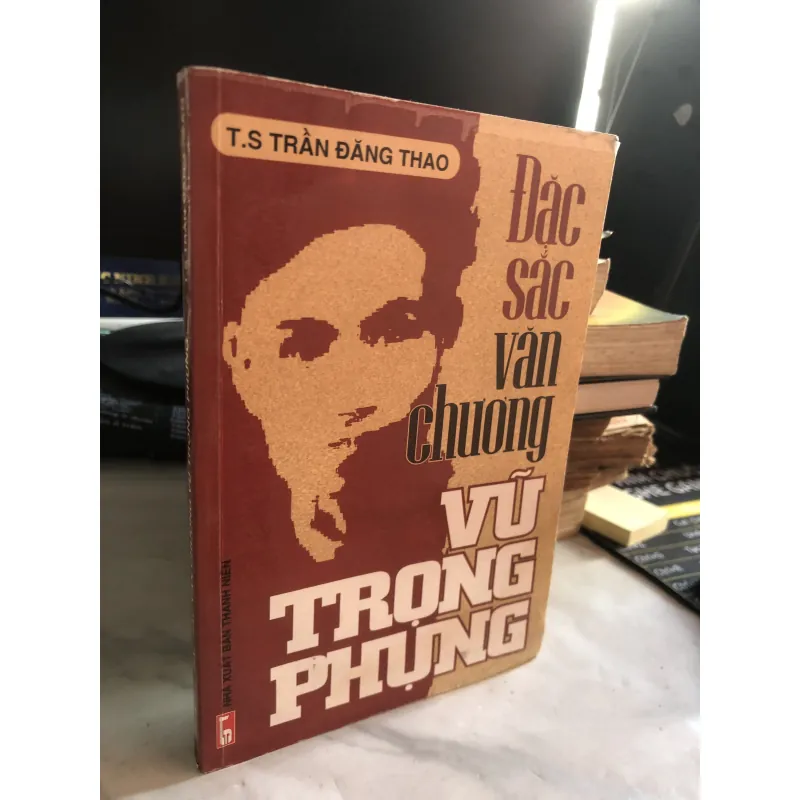 Đặc sắc văn chương Vũ Trọng Phụng - TS Trần Đăng Thao  1010104