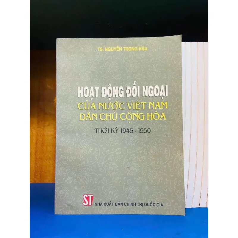 Hoạt động đối ngoại của nước Việt Nam Dân Chủ Cộng Hòa thời kỳ 1945-1950 LỊCH SỬ - CHÍNH TRỊ - TRIẾT HỌC VAVO0810 594921