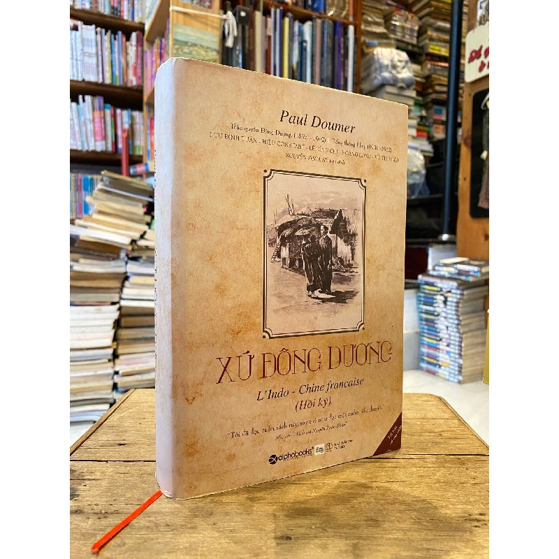 XỨ ĐÔNG DƯƠNG ( HỒI KÝ ) - PAUL DOUMER ( BẢN BÌA CỨNG ) 121222