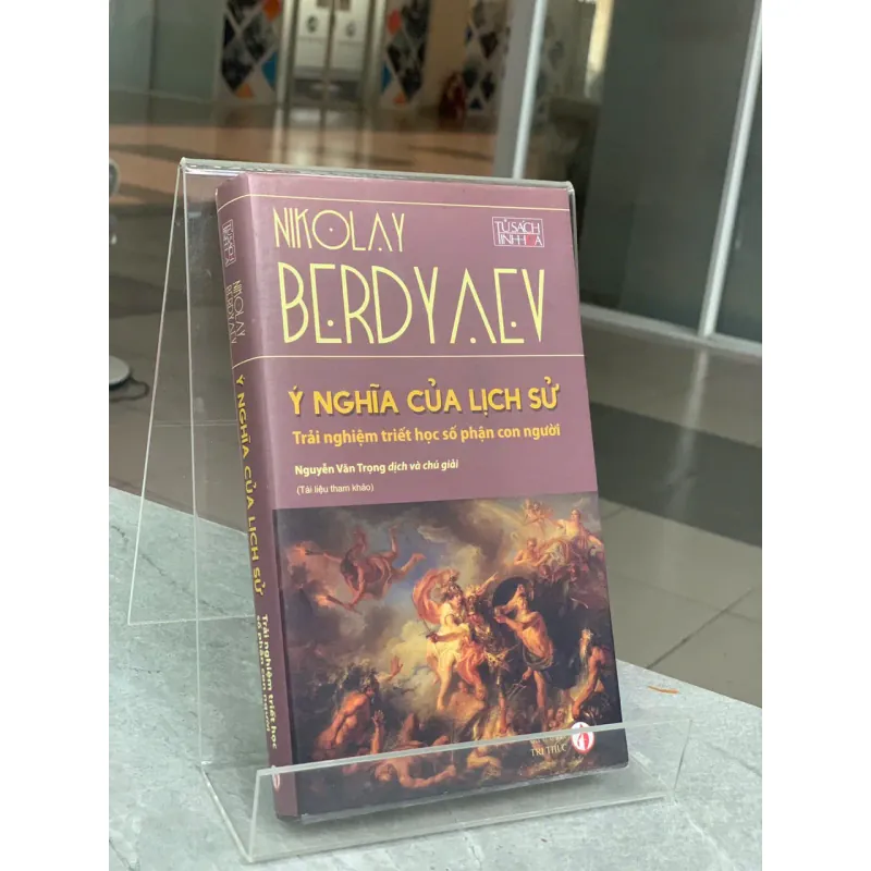 Ý NGHĨA CỦA LỊCH SỬ : TRẢI NGHIỆM TRIẾT HỌC SỐ PHẬN CON NGƯỜI - NIKOLAY BERDYAEV 594062
