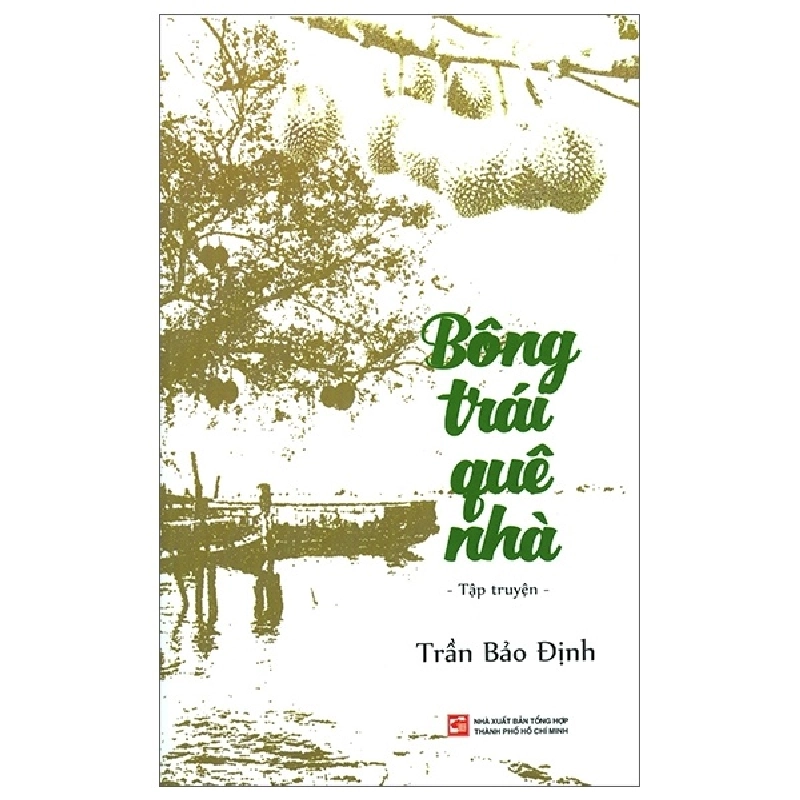 Bông Trái Quê Nhà - Trần Bảo Định (Mới 100%) Truyện ngắn, tản văn, NXB Tổng Hợp TPHCM - SÁCH ĐẠI HỌC 481426