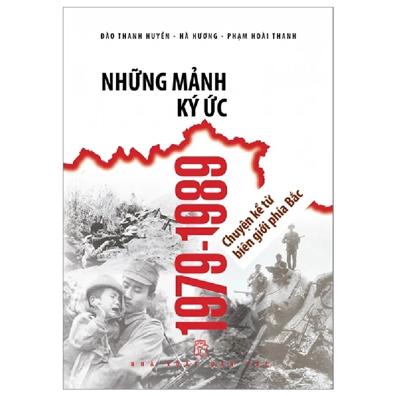 Những Mảnh Ký Ức 1979-1989 - Chuyện Kể Từ Biên Giới Phía Bắc - Hà Hương, Đào Thanh Huyền, Phạm Hoài Thanh (Mới 100%) Lịch sử, địa lí Việt Nam, NXB Trẻ - SÁCH ĐẠI HỌC 484365