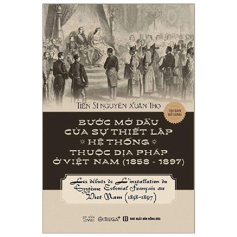 Bước Mở Đầu Của Sự Thiết Lập Hệ Thống Thuộc Địa Pháp Ở Việt Nam (1858 - 1897) - TS. Nguyễn Xuân Thọ 294404