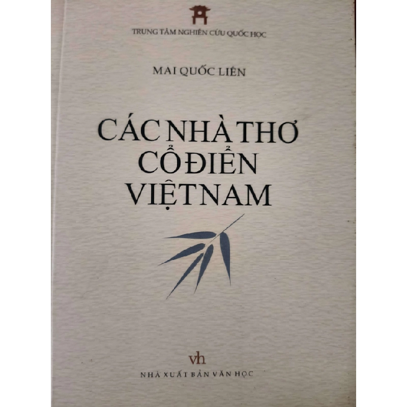 CÁC NHÀ THƠ CỔ ĐIỂN VIỆT NAM - MAI QUỐC LIÊN - 2018 - 558 trang ANTQ2308 VĂN HỌC 542546