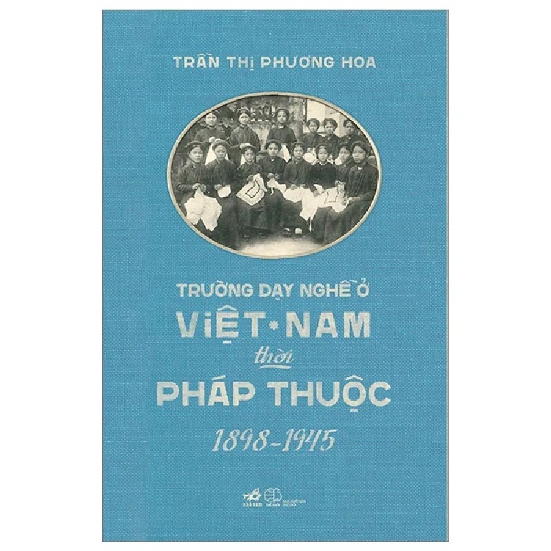 Trường Dạy Nghề Ở Việt Nam Thời Pháp Thuộc (1898-1945) - Trần Thị Phương Hoa 186242