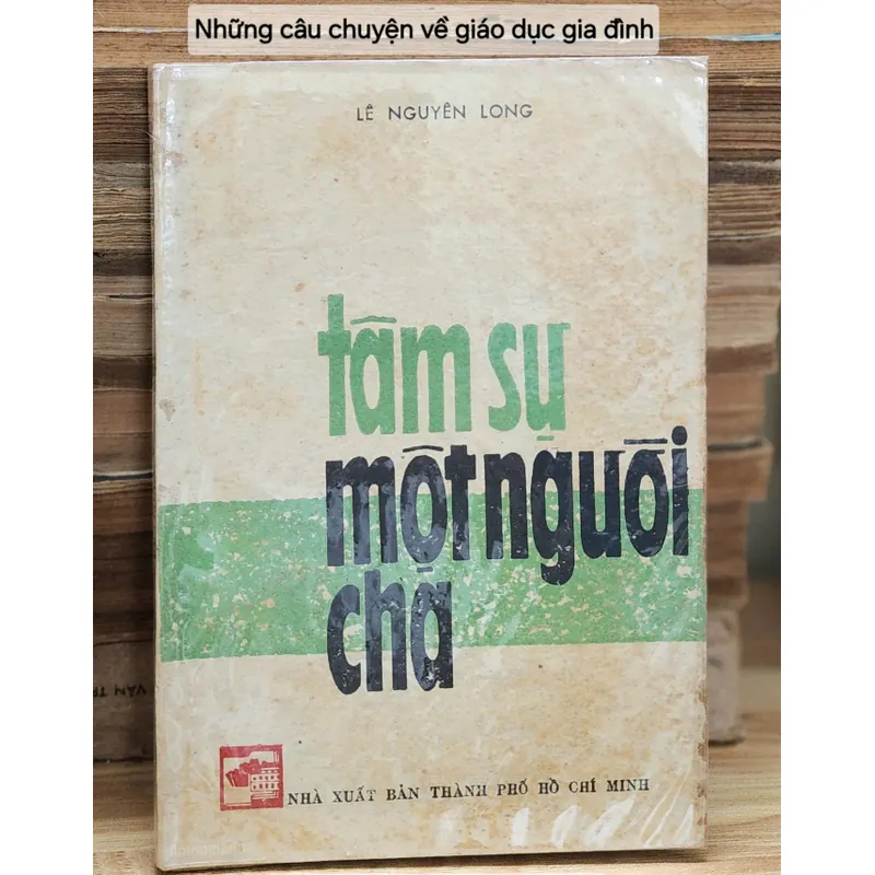 Câu chuyện giáo dục trong gia đình: TÂM SỰ MỘT NGƯỜI CHA (Lê Nguyên Long) 706299